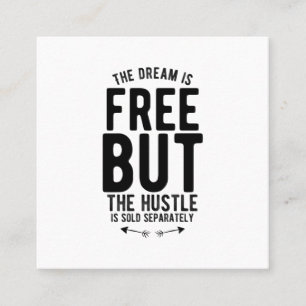 the dream is free but the hustle is sold separate square business card