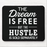 The Dream Is Free Mouse Pad<br><div class="desc">Get your dream and hustle on with this The Dream Is Free but the Hustle Is Sold Separately design.</div>
