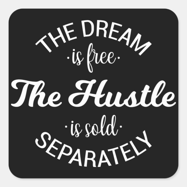 The Dream Is Free The Hustle Is Sold Separately Square Sticker (Front)