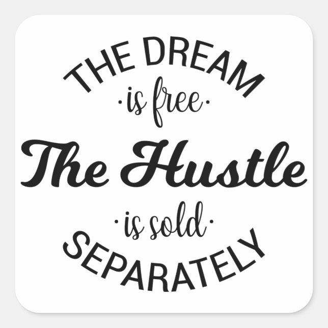 The Dream Is Free The Hustle Is Sold Separately Square Sticker (Front)
