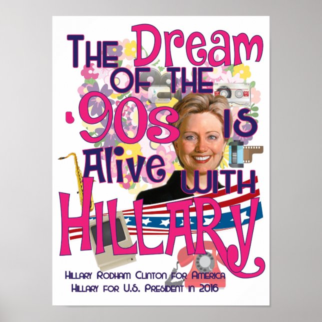 The Dream of the 90s is Alive With Hillary Poster (Front)