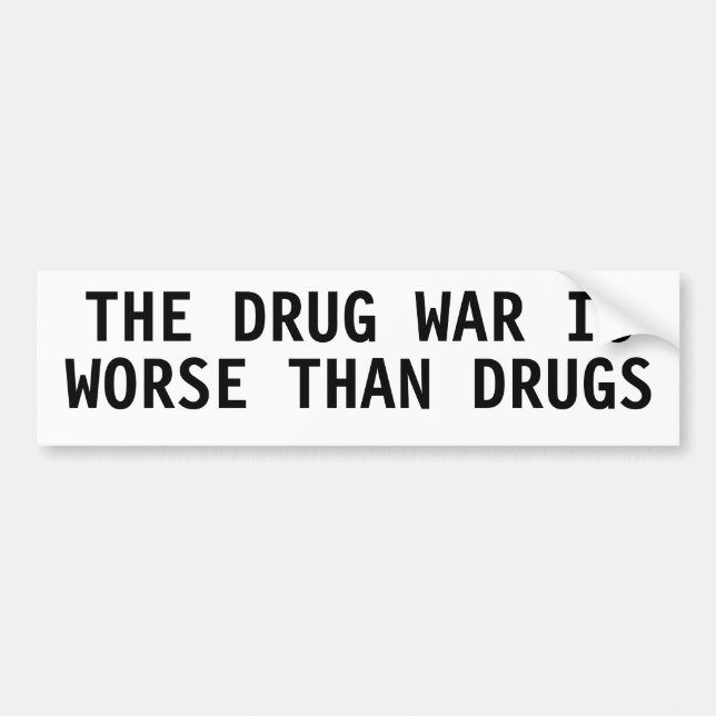 THE DRUG WAR IS WORSE THAN DRUGS BUMPER STICKER (Front)