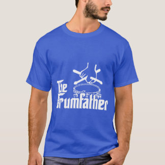 The Drum Father Drumsticks Drums Cymbal Pearl Pais T-Shirt