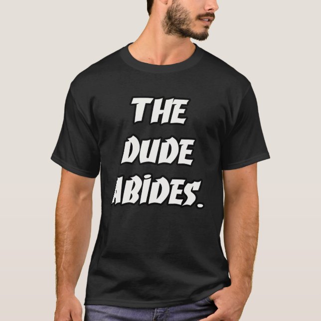 The Dude Abides. T-Shirt (Front)