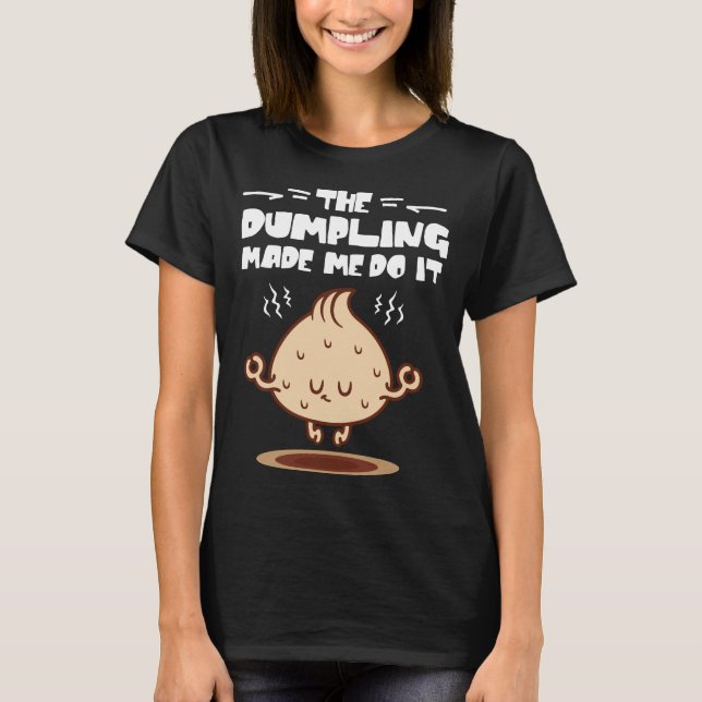 The Dumpling Made me do it T-Shirt (Front)