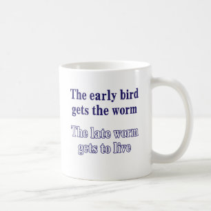 The early bird gets the worm. coffee mug