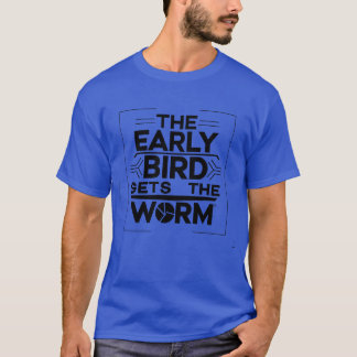 The Early Bird Gets the Worm Wisdom funny T-Shirt