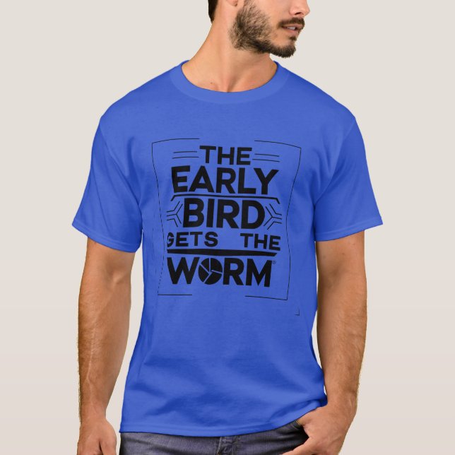 The Early Bird Gets the Worm Wisdom funny T-Shirt (Front)