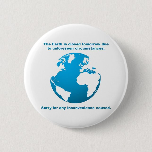 The Earth is CLOSED 2 Inch Round Button (Front)
