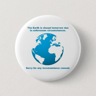 The Earth is CLOSED 2 Inch Round Button