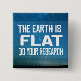 The Earth is Flat Do your research 2 Inch Square Button