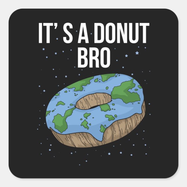The Earth Is Flat Doughnut It's Flat Bro Flat Eart Square Sticker (Front)