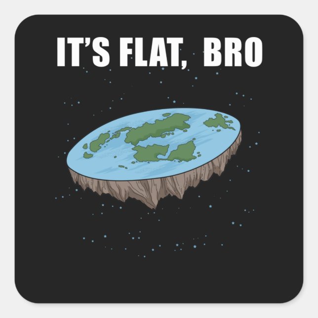 The Earth Is Flat Gifts It's Flat Bro Flat Earth Square Sticker (Front)