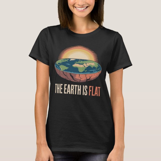 The Earth Is Flat Humourous Theory  T-Shirt (Front)