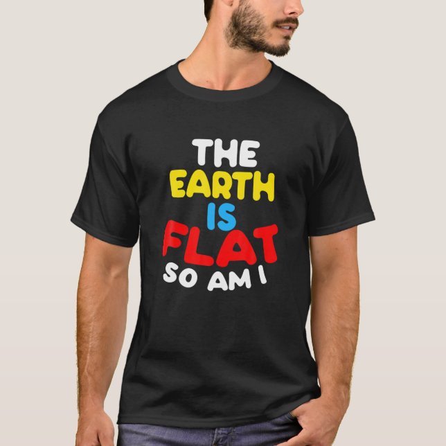 The Earth Is Flat So I Am - Funny Flat Chest Men W T-Shirt (Front)