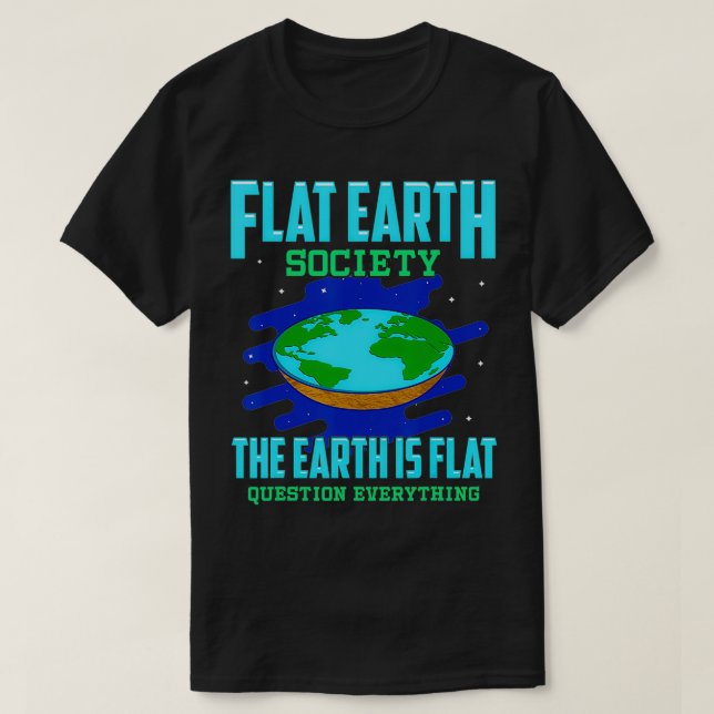 The Earth Is Flat  T-Shirt (Design Front)