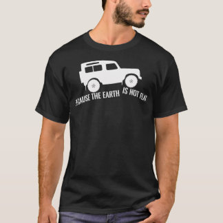 The Earth Is Not Flat 4x4 Rover Across Land Off Ro T-Shirt