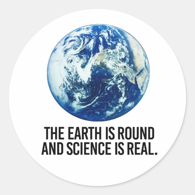 The earth is round and science is real classic round sticker (Front)
