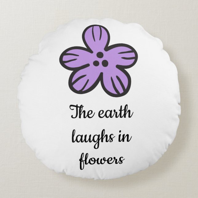 The Earth Laughs in Flowers" Cute Floral Quote Round Pillow (Front)