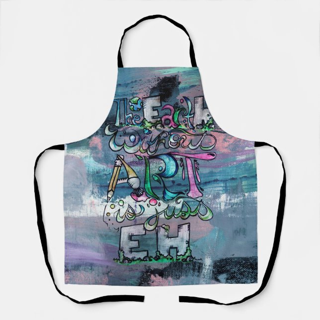 The Earth without Art is just Eh                   Apron (Front)