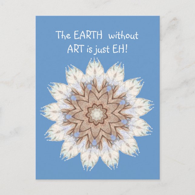The EARTH  without  ART is just EH! Quote Postcard (Front)