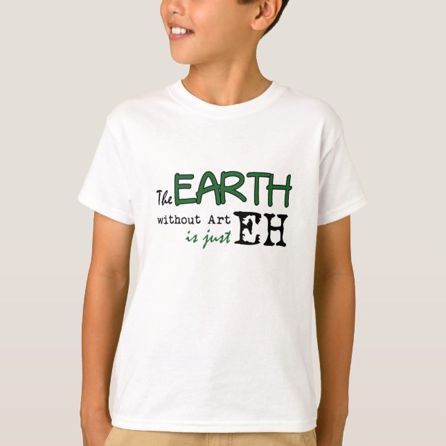The Earth Without Art T-Shirt (Front)