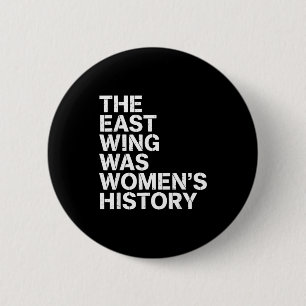 The East Wing Was Womens History Print For Feminis 2 Inch Round Button