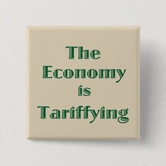The Economy is Tariffying 2 Inch Square Button (Front)