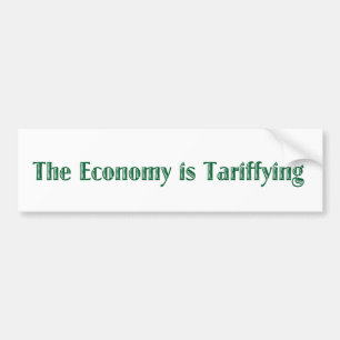 The Economy is Tariffying Bumper Sticker