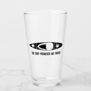 The Eddy Promised Me Things Kayak Glass