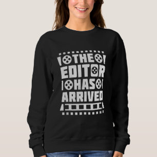The Editor Has Arrived Video Editor Sweatshirt
