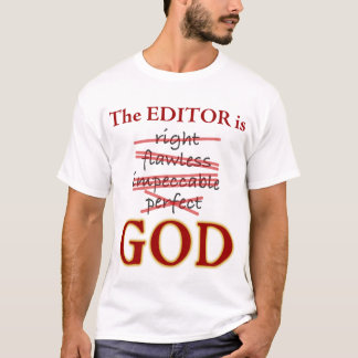 The Editor is GOD T-Shirt