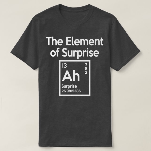 The element of surprise T-Shirt (Design Front)