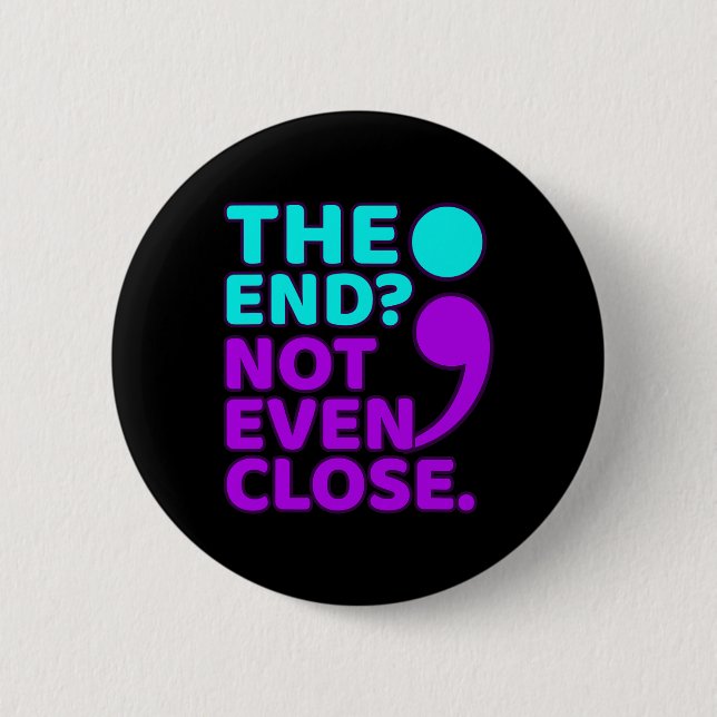 The End Not Even Close Suicide Prevention Awarenes 2 Inch Round Button (Front)