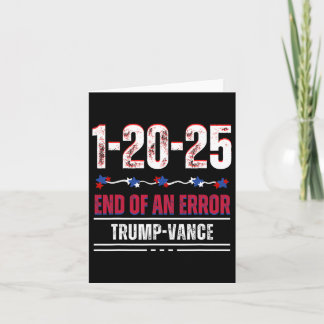 The End Of An Error January 20th 2025 Trump Inaugu Card