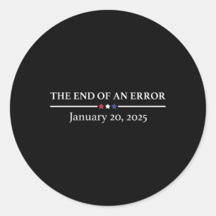 The End Of An Error January 20th 2025 Trump Inaugu Classic Round Sticker