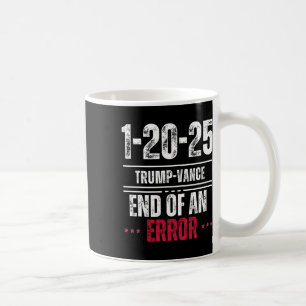 The End Of An Error January 20th 2025 Trump Inaugu Coffee Mug