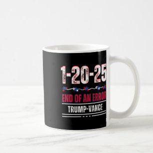 The End Of An Error January 20th 2025 Trump Inaugu Coffee Mug