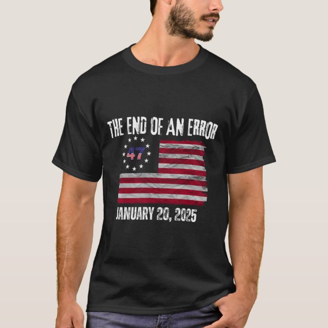 The End Of An Error Trump Inauguration Day Jan 20  T-Shirt (Front)