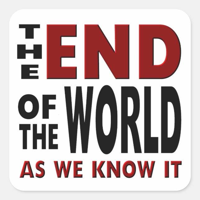 The END of the WORLD as we know it. Square Sticker (Front)