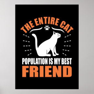 The Entire Cat Population Is My Best Friend Poster