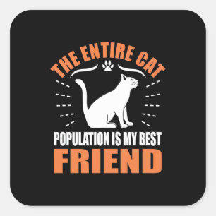 The Entire Cat Population Is My Best Friend Square Sticker