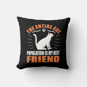 The Entire Cat Population Is My Best Friend Throw Pillow