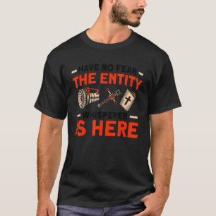 The Entity Whisperer Is Here Haunted House Ghost H T-Shirt