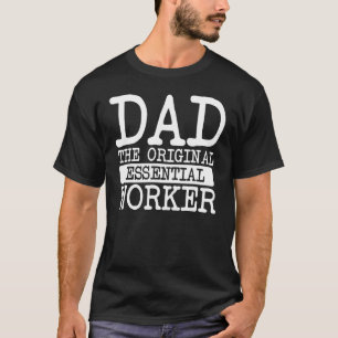 The Essential Worker Dad U2013 Fatherly Love Famil T-Shirt