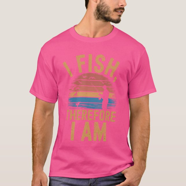 The Existential Fisherman: I Fish Therefore I Am T-Shirt (Front)