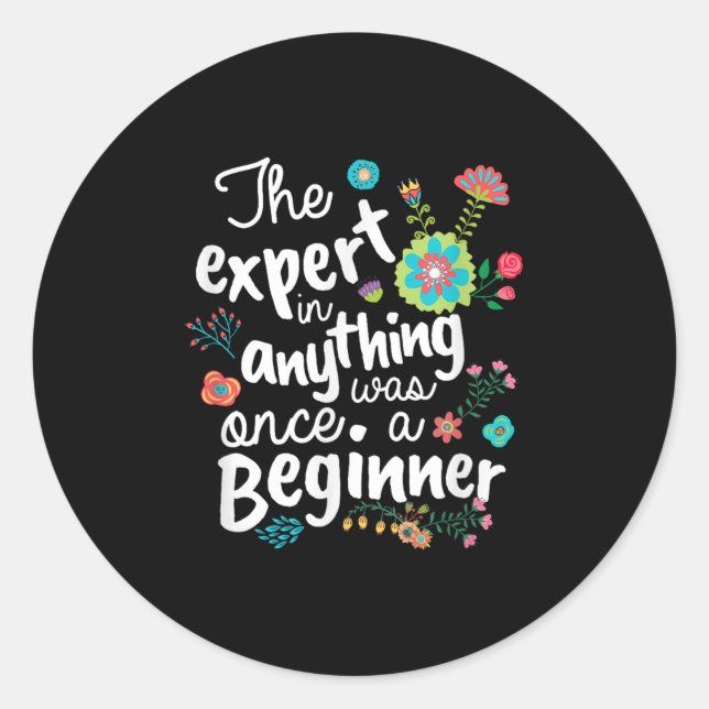 The Expert In Anything Was Once A Beginner Motivat Classic Round Sticker (Front)