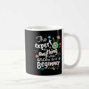 The Expert In Anything Was Once A Beginner Motivat Coffee Mug