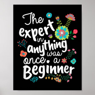 The Expert In Anything Was Once A Beginner Motivat Poster