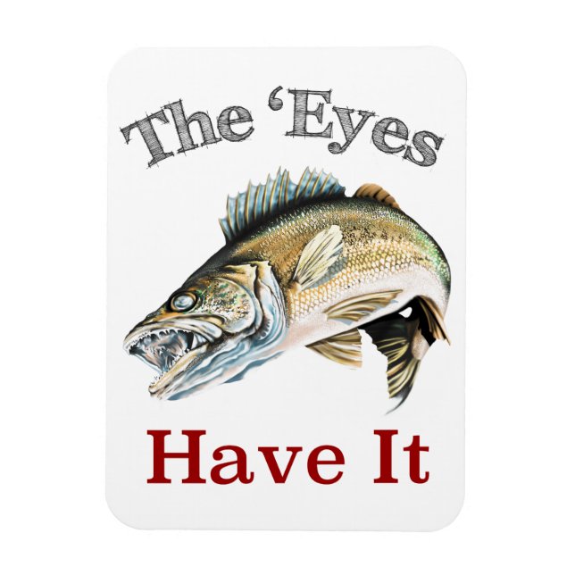 The 'Eyes Have It . . . Walleyes That Is Magnet (Vertical)